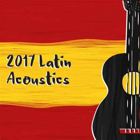 2017 Latin Acoustics Album De Spanish Guitar Band Spotify