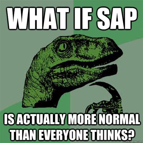 What If Sap Is Actually More Normal Than Everyone Thinks