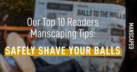 Our Top 10 Readers Manscaping Tips Safely Shave Your Balls Manscaped