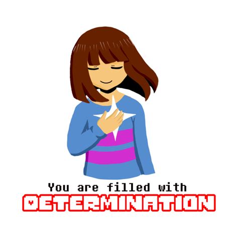 Undertale Frisk You Are Filled With Determination Undertale