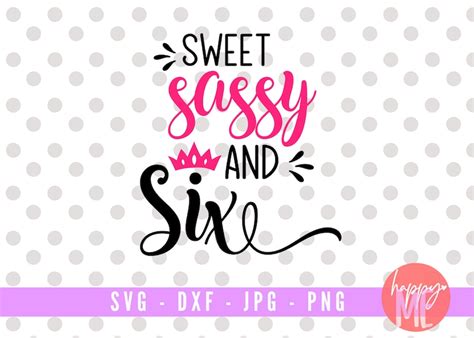 Free 309 Sweet Six And Sassy Svg Svg Png Eps Dxf File