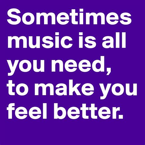 Sometimes Music Is All You Need To Make You Feel Better Post By