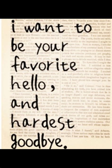 Quote I Want To Be Your Favorite Hello And Hardest
