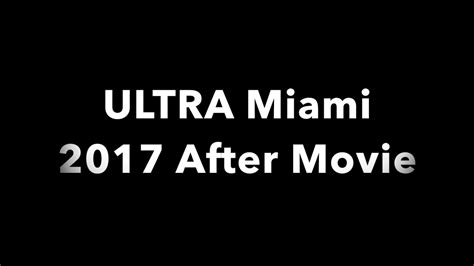 Ultra Miami After Movie 2017 Youtube