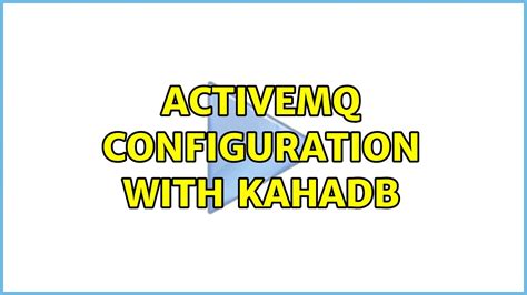 ActiveMQ Configuration With KahaDB YouTube