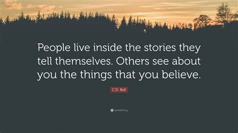 C.D. Bell Quote: “People live inside the stories they tell themselves