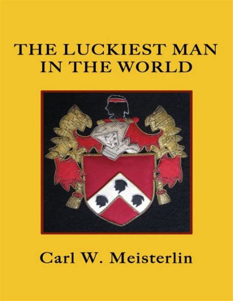 The Luckiest Man In The World By Carl W Meisterlin Ebook Barnes And Noble®