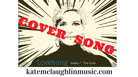 Cover Of Lovesong Adele The Cure Youtube