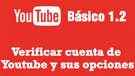 Verificar Cuenta De Youtube Y Sus Opciones Youtube Basico Youtube