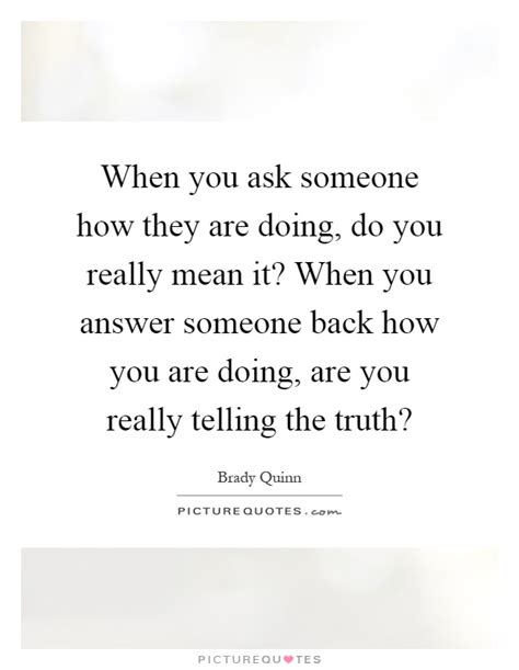 Choose your answers thoughtfully, and make your answers as true for you as you can. Brady Quinn Quotes & Sayings (4 Quotations)