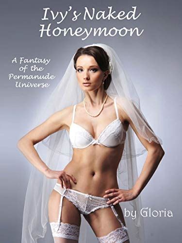 Ivys Naked Honeymoon A Fantasy Of The Permanude Universe Ebook Gloria Uk Kindle