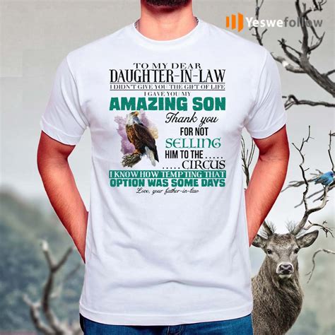 To My Dear Daughter In Law I Didnt Give You The T Of Life I Gave You My Amazing Son Tshirt