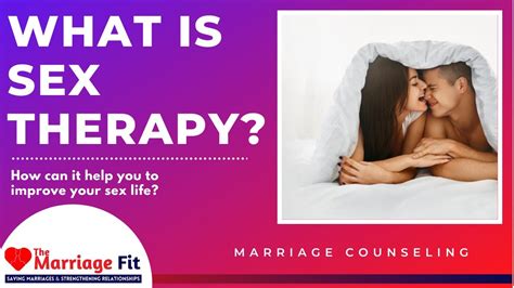 how to have better sex and what is sex therapy video by marriage fit youtube
