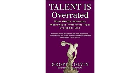 Talent Is Overrated What Really Separates World Class Performers From