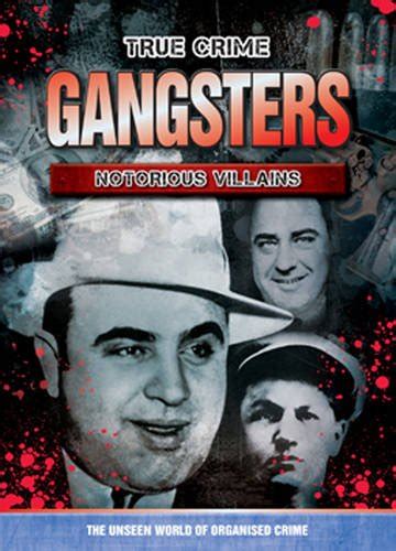 Gangsters Notorious Villians True Crime