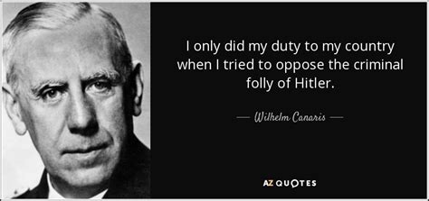 In operation anthropoid reinhard heydrich is assassinated in prague. QUOTES BY WILHELM CANARIS | A-Z Quotes
