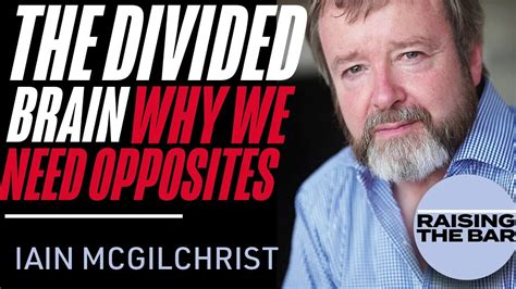 Iain Mcgilchrist The Divided Brain Why We Need Opposites