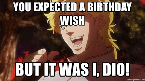 You Expected A Birthday Wish But It Was I Dio Dio Brando Jojo Funny