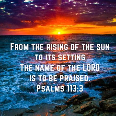 Psalms 113 3 From The Rising Of The Sun To Its Setting The Name Of The