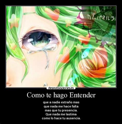 Sabor de derrota que crece en mi boca cuando tú no estás ¿cómo te hago entender que se me rompe el alma? Como te hago Entender | Desmotivaciones
