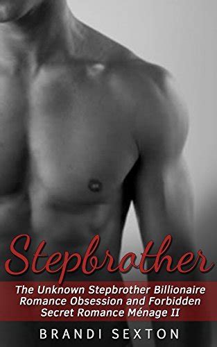 stepbrother the unknown stepbrother billionaire romance obsession and forbidden secret romance