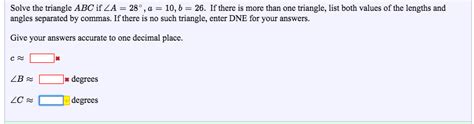 A right triangle has side lengths ac = 7 inches, bc = 24 inches, and ab = 25 inches. Solved: Solve The Triangle ABC If LA = 28" , A = 10, B = 2... | Chegg.com