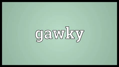 Gawky Meaning Youtube