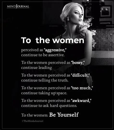 To The Women Perceived As Aggressive Continue To Be Assertive Confident Women Quotes