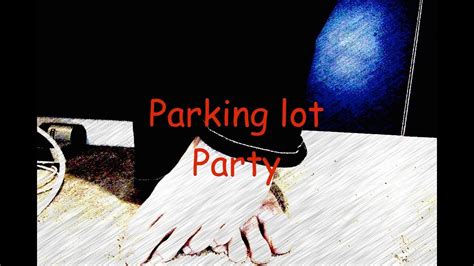 Parking Lot Party Youtube