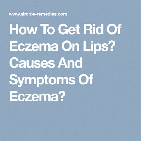 How To Get Rid Of Eczema On Lips Causes And Symptoms Of Eczema