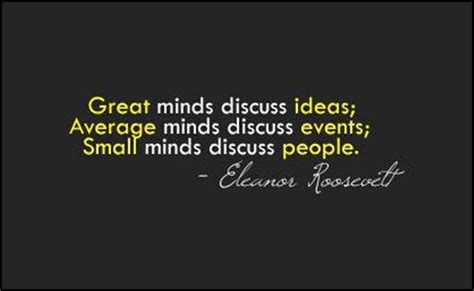Explore our collection of motivational and famous quotes by authors you know and love. Great minds discuss ideas. Average minds discuss events ...