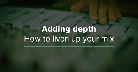 Adding Depth How To Bring Your Audio Mix To Life In A Just A Few Steps