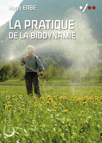 La Pratique De La Biodynamie Hugo Erbe Livre