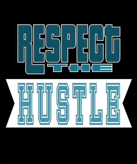 Show Some Respect Tshirt Designs Respect The Hustle Mixed Media By