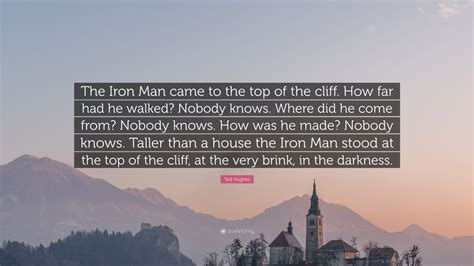 Reading 38 ted hughes famous quotes. Ted Hughes Quote: "The Iron Man came to the top of the ...