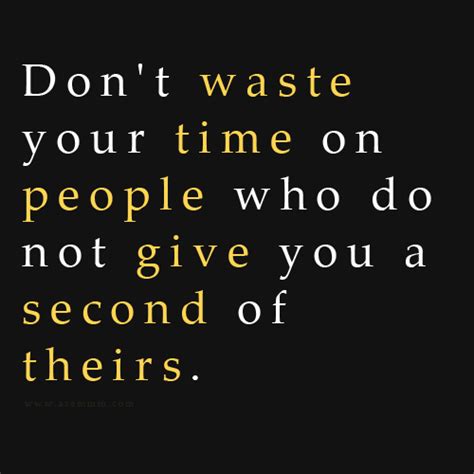 Please, don't waste my time! Giving Your Time Quotes. QuotesGram