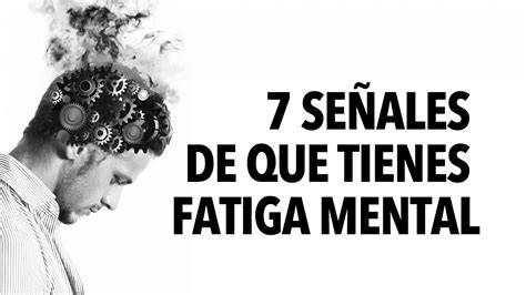 7 Señales De Que Tienes Fatiga Mental