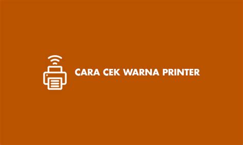 3 Cara Cek Warna Printer Semua Merek Otomatis And Manual