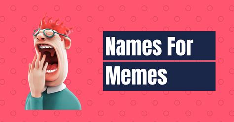 160 Best Names For Memes The Ultimate Compilation