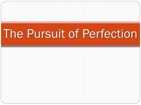 Ppt The Pursuit Of Perfection Powerpoint Presentation Free Download