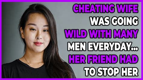 Cheating Wife Was Sleeping With Many Men Everyday Her Friend Had To