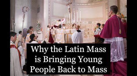 Why The Latin Mass Is Bringing Young People Back To Mass Youtube