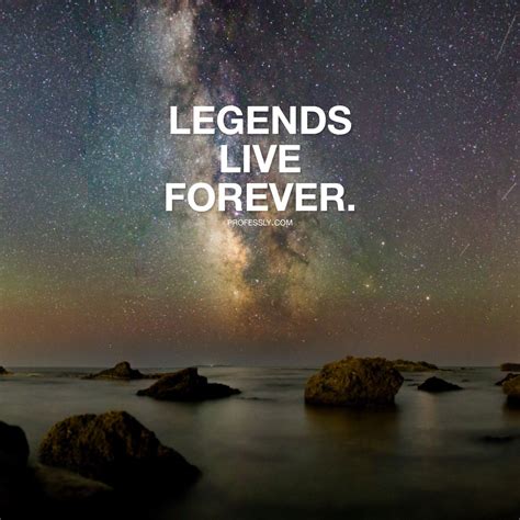 Dont You Want To Be Remembered For Eternity Become A Legend Living