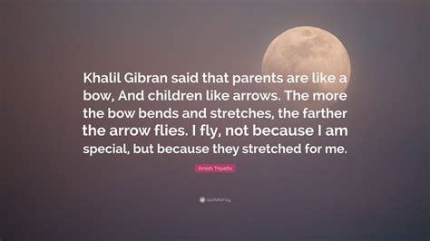 Amish Tripathi Quote Khalil Gibran Said That Parents Are Like A Bow