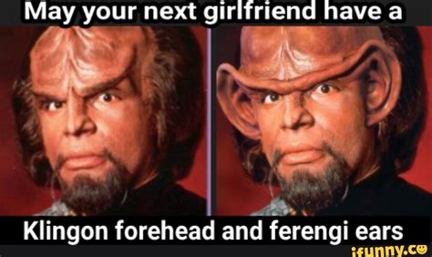 May Your Next Girlfriend Have A Klingon Forehead And Ferengi Ears Ifunny