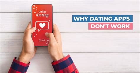 7 reasons why dating apps don t work the real truth