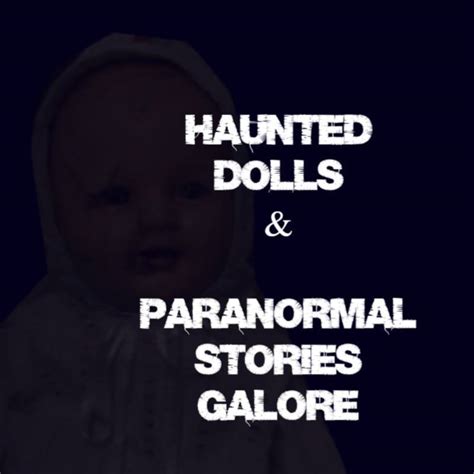 Haunted Dolls And Paranormal Stories Galore