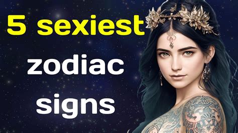 5 Sexiest Zodiac Signs Youtube