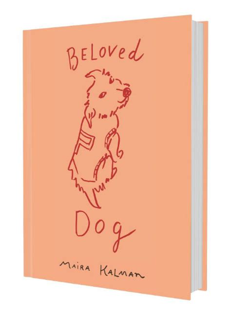 Beloved Dog By Maira Kalman On Sale Wherever Books Are Sold Modern