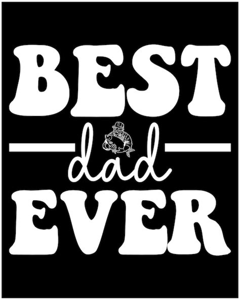 Premium Vector A Poster That Says Best Dad Ever On It